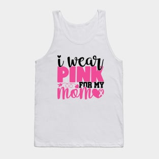I Wear Pink For My Mom - Breast Cancer Awareness Pink Cancer Ribbon Support Tank Top